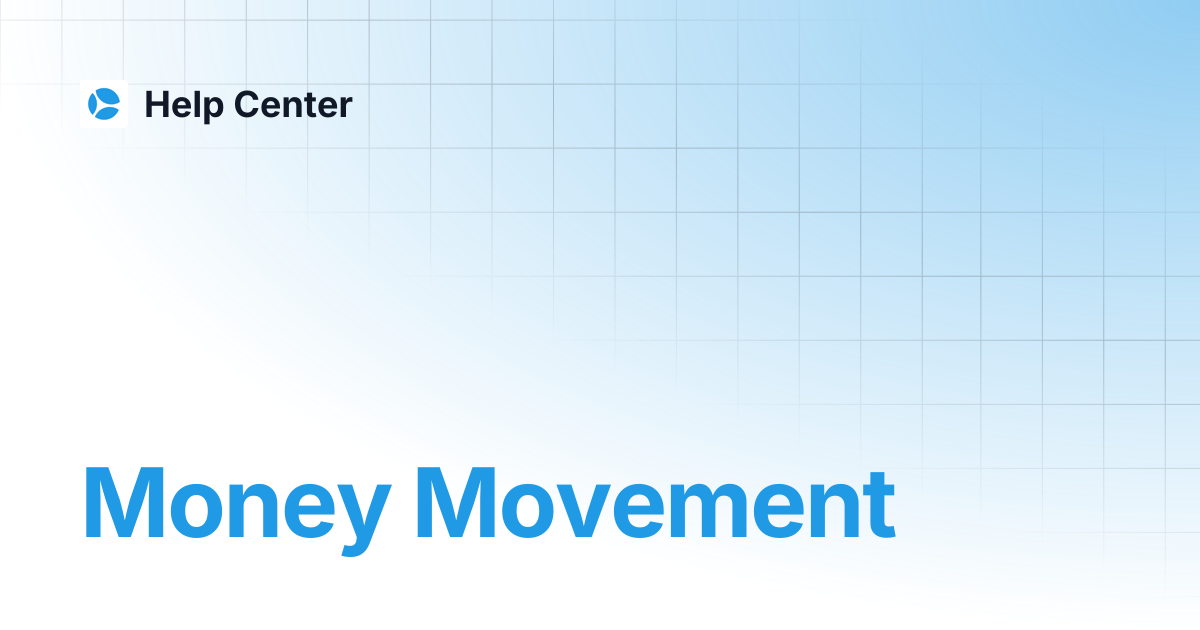 Money Movement | Help Center
